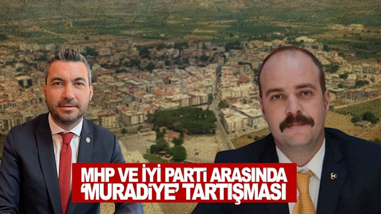 MHP ve İYİ parti arasında 'Muradiye' gerginliği