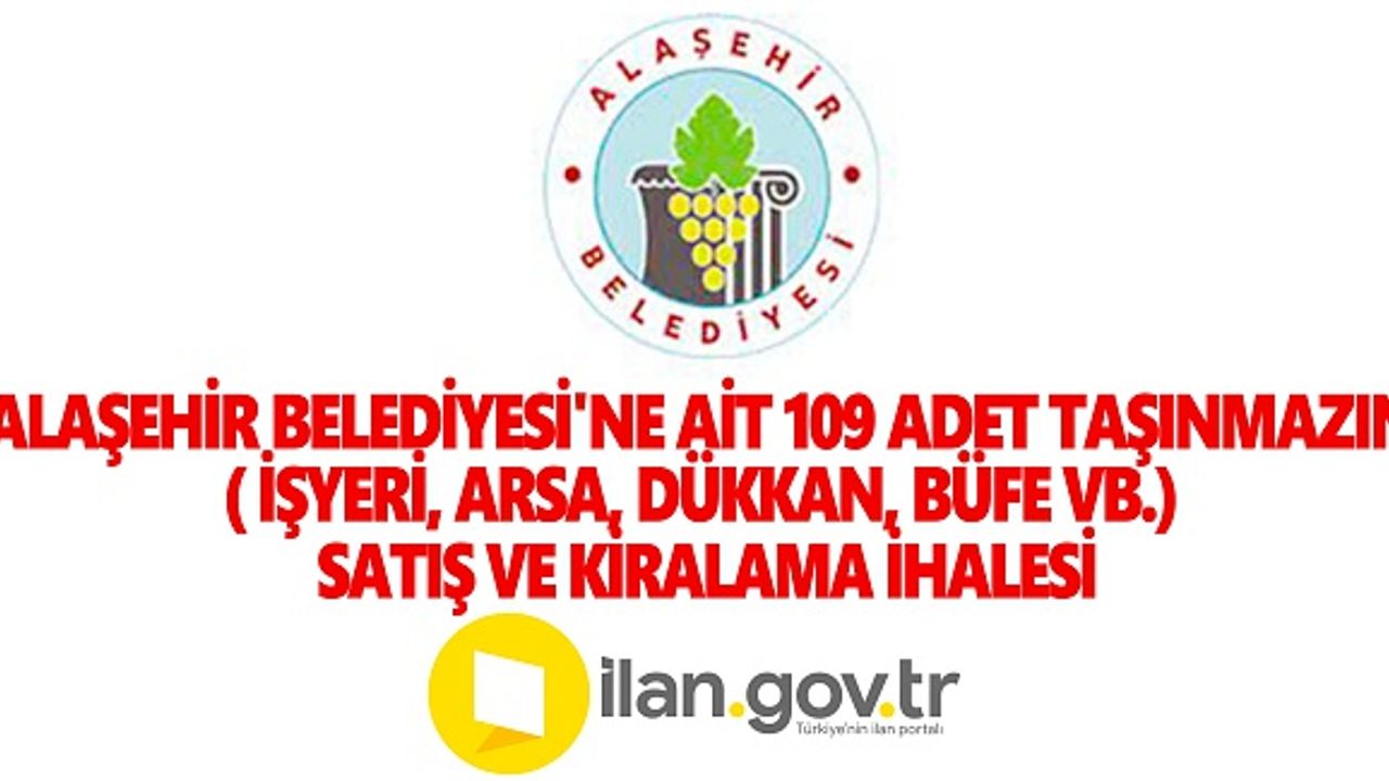 Alaşehir Belediyesi'ne Ait 109 Adet Taşınmazın( işyeri, arsa, dükkan, büfe vb.) Satış ve Kiralama İhalesi