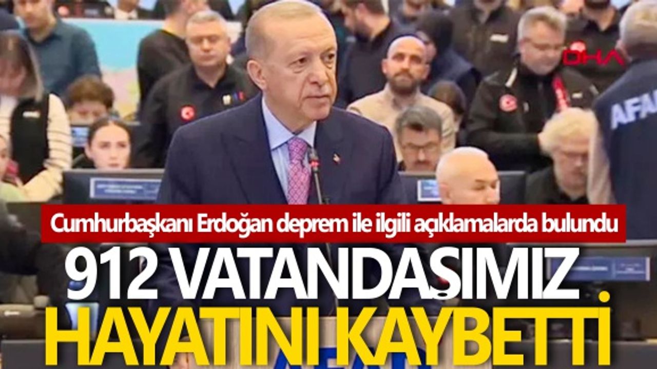 Cumhurbaşkanı Erdoğan: "912 vatandaşımız hayatını kaybetti"