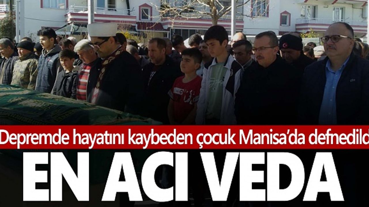 Kahramanmaraş'ta yıkılan binada hayatını kaybeden çocuk, Manisa'da defnedildi