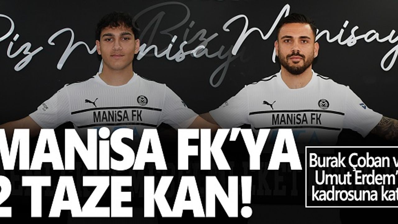 Manisa FK Burak Çoban ve Umut Erdem’i kadrosuna kattı