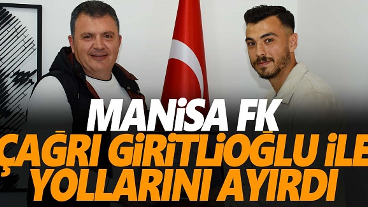 Manisa FK, Çağrı Giritlioğlu ile yollarını ayırdı