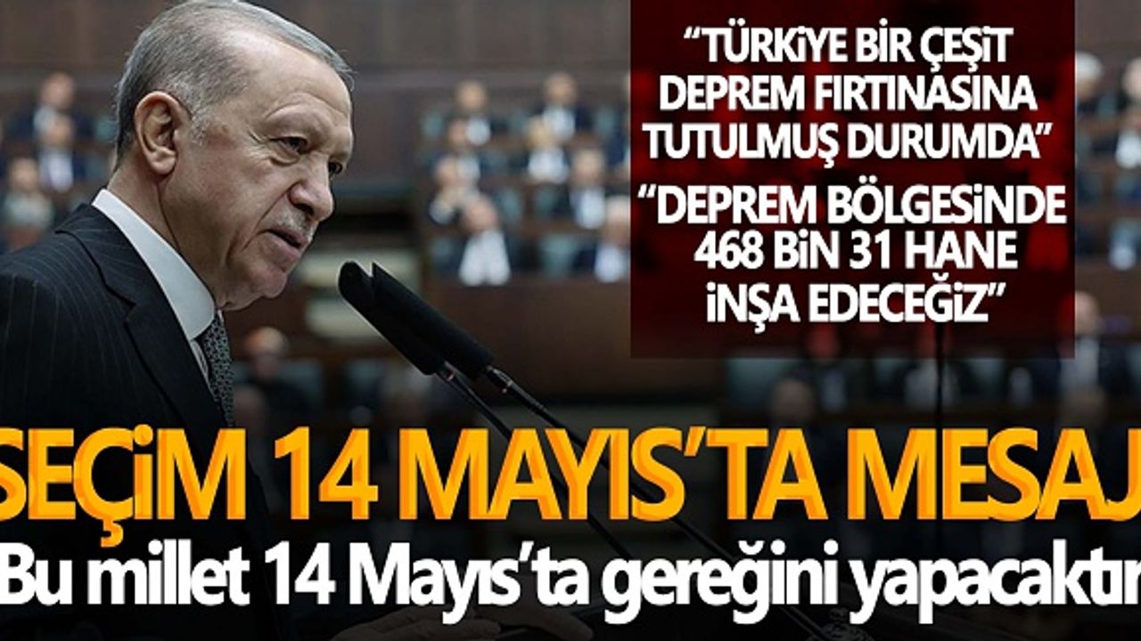 Cumhurbaşkanı Erdoğan’dan “Seçim 14 Mayıs’ta” mesajı