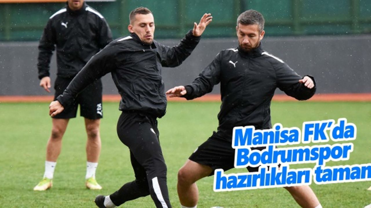 Manisa FK, Bodrumspor maçı hazırlıklarını tamamladı  