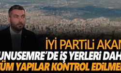 İYİ Partili Akan: “Yunusemre’de iş yerleri dahil tüm yapılar kontrol edilmeli”