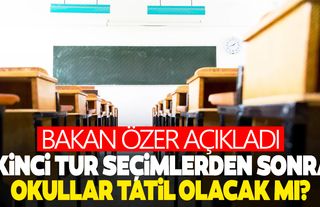 Bakan Özer açıkladı! Seçimden sonra okullar tatil olacak mı?