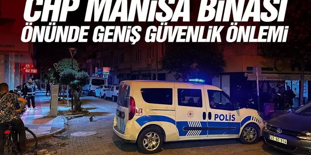 CHP Manisa İl Başkanlığı'nın bulunduğu sokak trafiğe kapatıldı