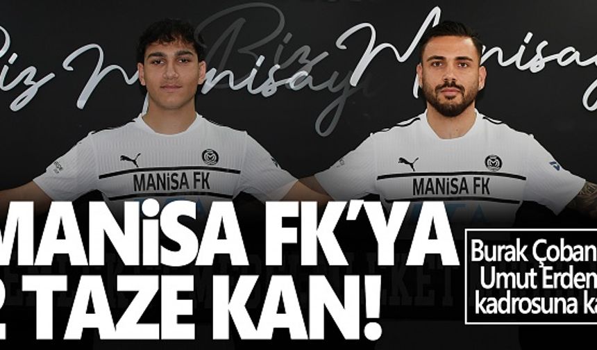 Manisa FK Burak Çoban ve Umut Erdem’i kadrosuna kattı