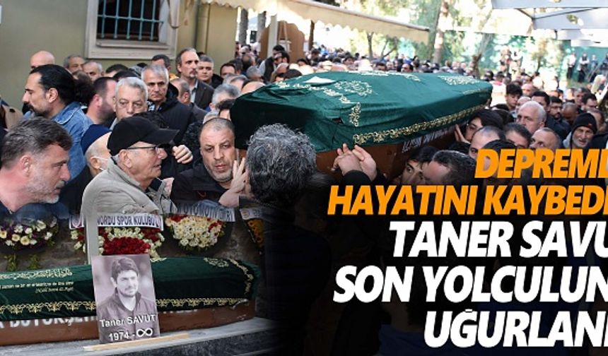 Taner Savut son yolculuğuna uğurlandı