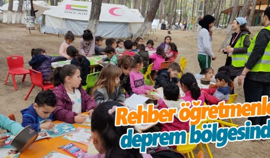 Rehber öğretmenler deprem bölgesinde yaraları sarıyor